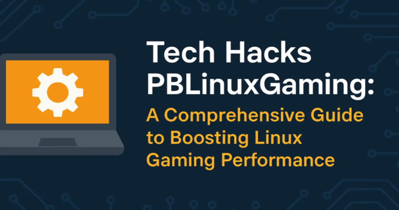 Tech Hacks for PBLinuxGaming
